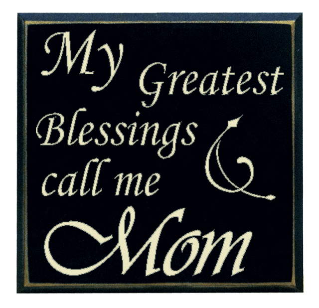 "My Greatest Blessings call me Mom"